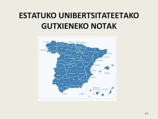 ESTATUKO UNIBERTSITATEETAKO
GUTXIENEKO NOTAK
61
 