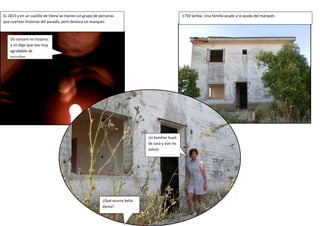 Es 1815 y en un castillo de Viena se reúnen un grupo de personas
que cuentan historias del pasado, pero destaca un marqués.
1759 Serbia. Una familia acude a la ayuda del marqués
Os contaré mi historia,
y no digo que sea muy
agradable de
escuchar…
¿Qué ocurre bella
dama?
Un familiar huyó
de casa y aún no
volvió.