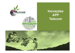 04/2010
Inovações
APP
Telecom
Dezembro 2014
 