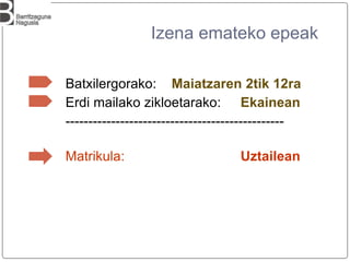Izena emateko epeak
Batxilergorako: Maiatzaren 2tik 12ra
Erdi mailako zikloetarako: Ekainean
------------------------------------------------
Matrikula: Uztailean
 