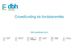 Crowdfunding és forrásteremtés 
TITLE 
Subtitle 
Dr Erdei Sándor 
dbh-seedstaDrB.cHo Gmroup, CEO 
 