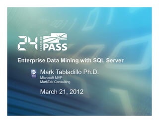 Enterprise Data Mining with SQL Server

        Mark Tabladillo Ph.D.
        Microsoft MVP
        MarkTab Consulting


        March 21, 2012
 