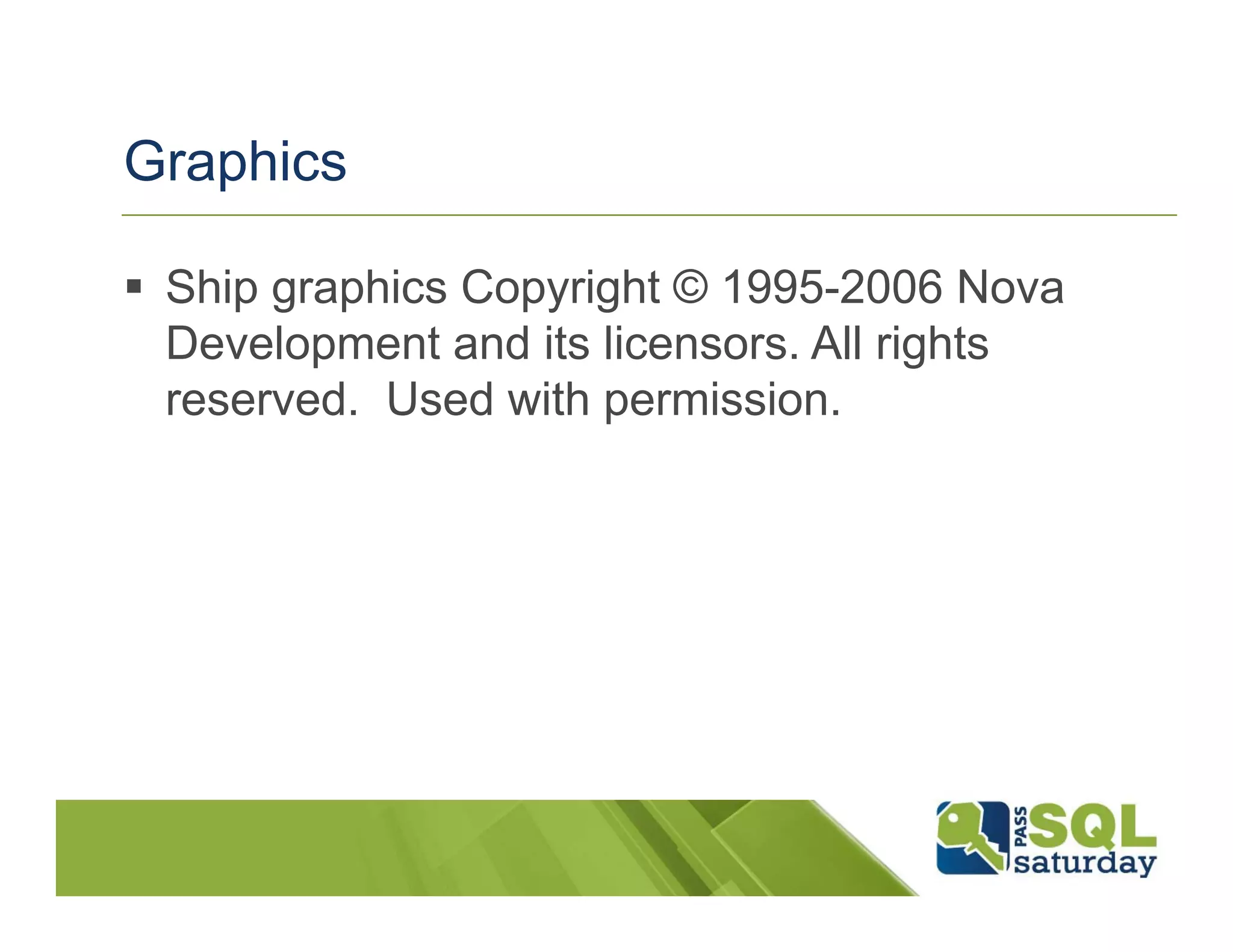 Graphics

 Ship graphics Copyright © 1995-2006 Nova
  Development and its licensors. All rights
  reserved. Used with permission.
 