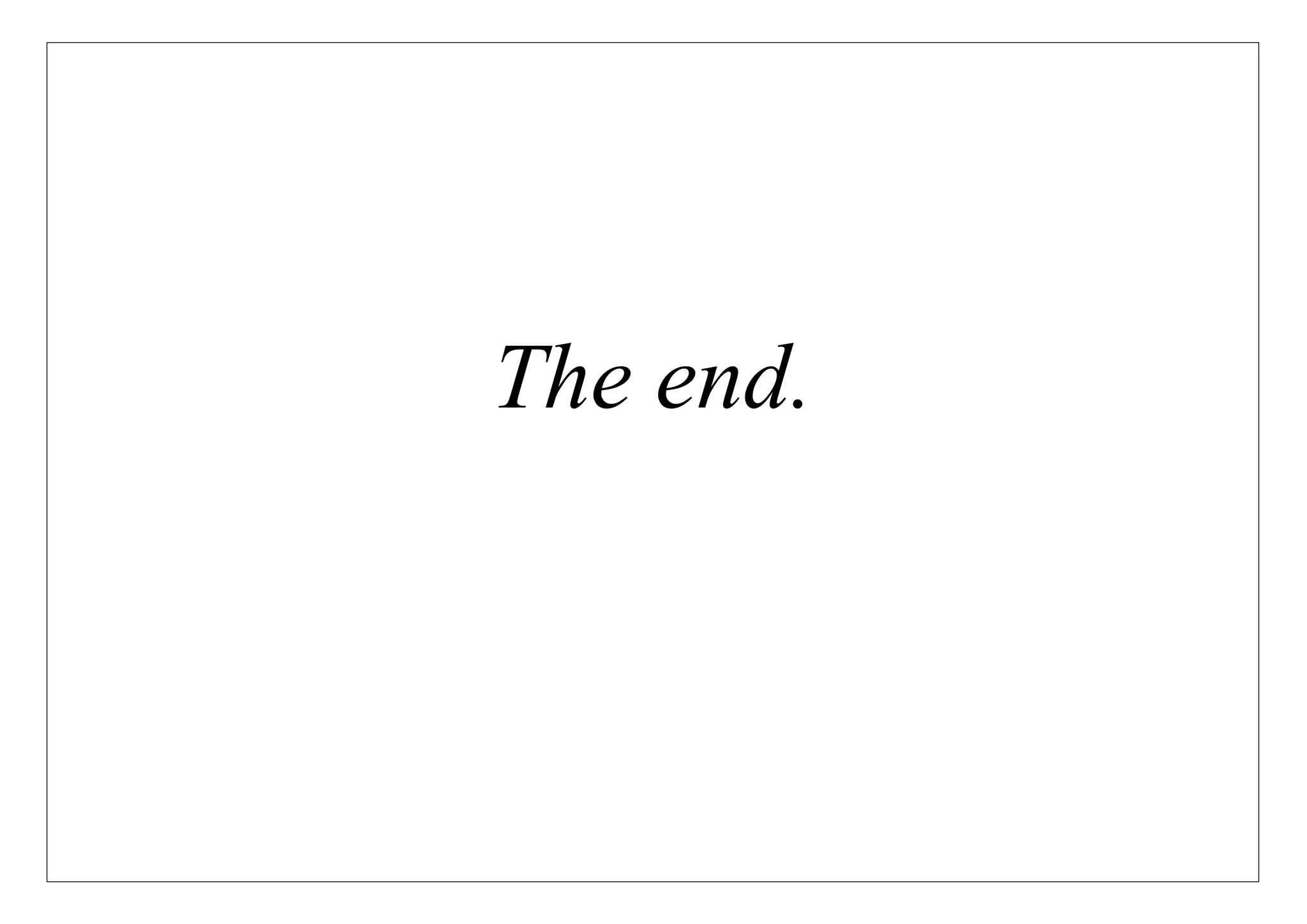 The end.
 