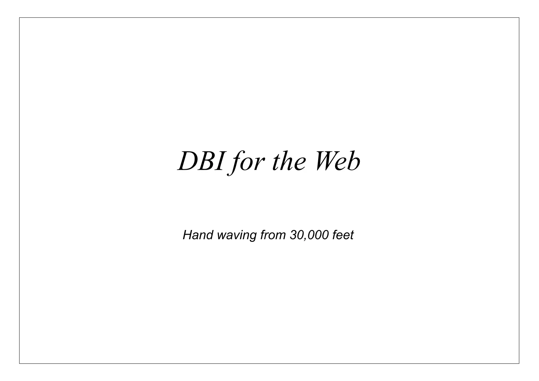 DBI for the Web

Hand waving from 30,000 feet
 