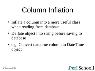 9th
February 2013
114
Column Inflation
 Inflate a column into a more useful class
when reading from database
 Deflate ob...