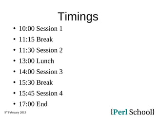 9th
February 2013
Timings
 10:00 Session 1
 11:15 Break
 11:30 Session 2
 13:00 Lunch
 14:00 Session 3
 15:30 Break
...