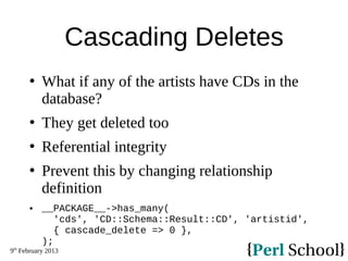 9th
February 2013
Cascading Deletes
 What if any of the artists have CDs in the
database?
 They get deleted too
 Refere...