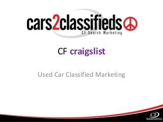 CF craigslist
Used Car Classified Marketing
 