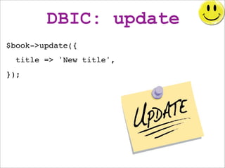 DBIC: update
$book->update({
  title => 'New title',
});
 