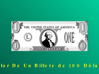 El Valor De Un Billete de 100 Dólares 