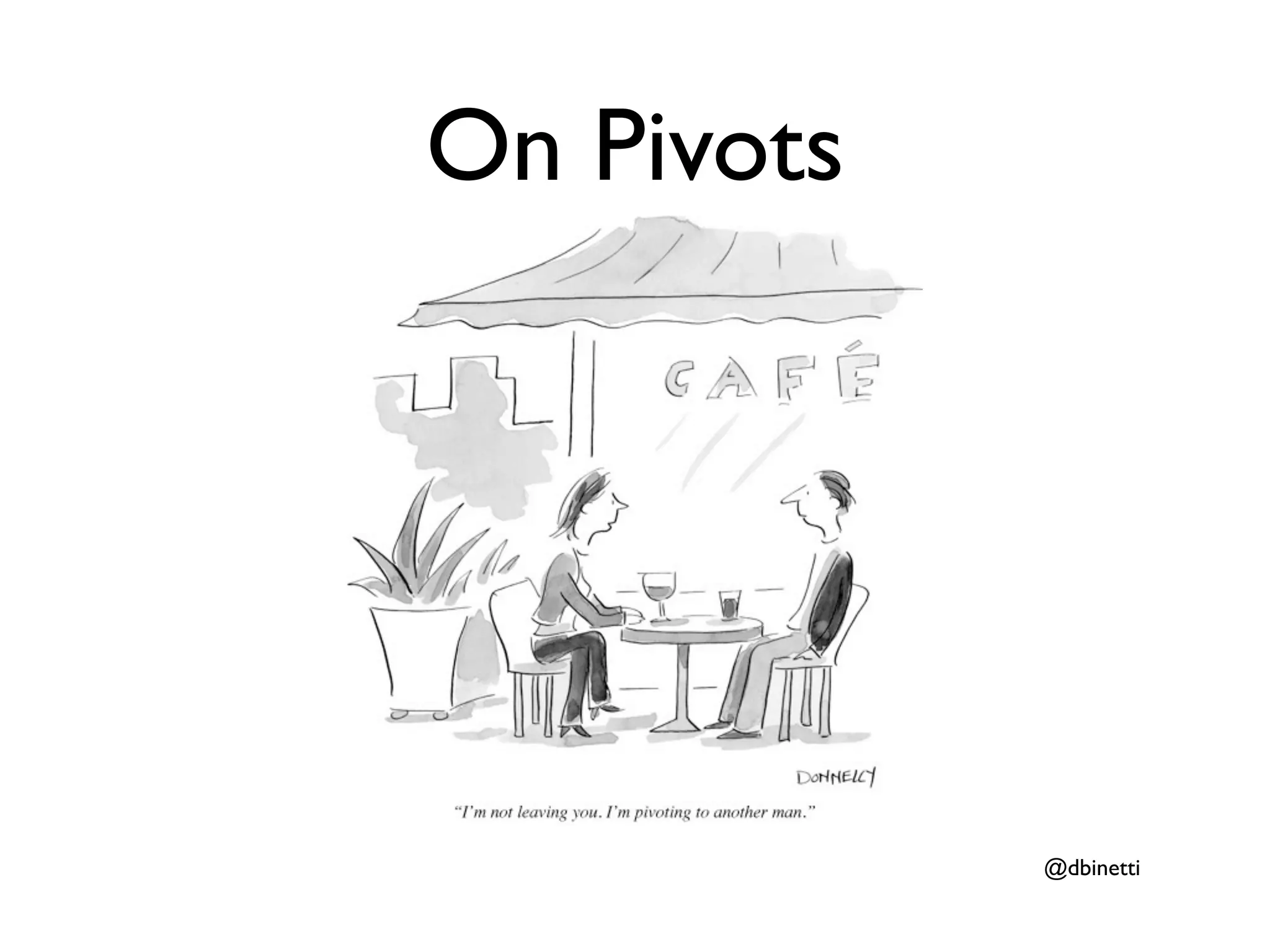 On Pivots




            @dbinetti
 