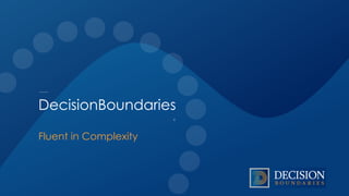 c
DecisionBoundaries
Fluent in Complexity
 