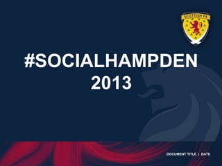 #SOCIALHAMPDEN
      2013


           DOCUMENT TITLE | DATE
 