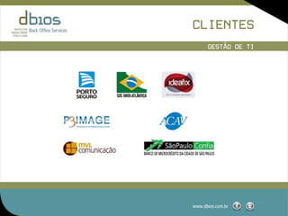 CLIENTES
      GESTÃO DE TI




www.dbios.com.br
 