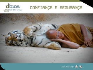 CONFIANCA E SEGURANCA
       ,           ,




            www.dbios.com.br
 