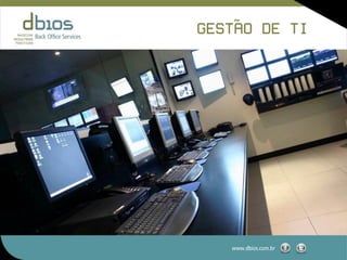 ˜
GESTAO DE TI




   www.dbios.com.br
 