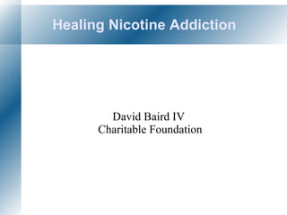 Healing Nicotine Addiction David Baird IV  Charitable Foundation 