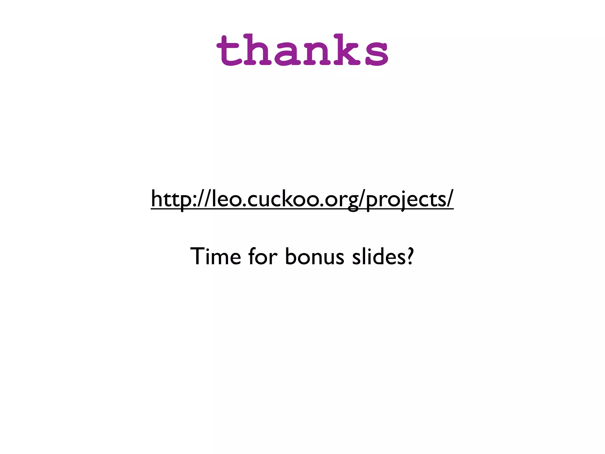 thanks

http://leo.cuckoo.org/projects/

    Time for bonus slides?
 