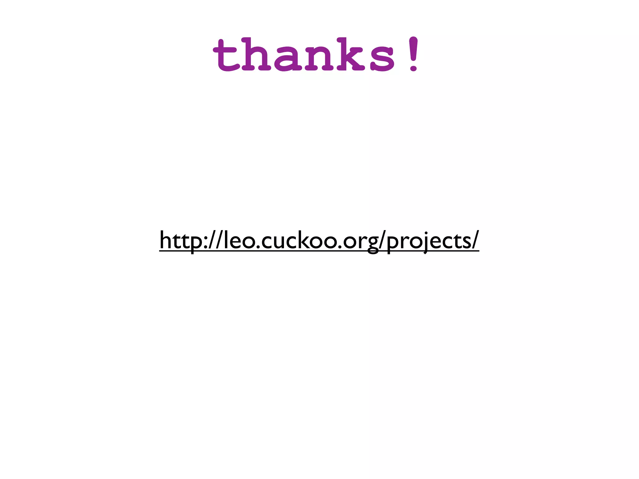 thanks!


http://leo.cuckoo.org/projects/
 