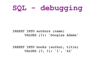 SQL - debugging

INSERT INTO authors (name)
      VALUES (?): 'Douglas Adams'


INSERT INTO books (author, title)
      VALUES (?, ?): '1', '42'
 