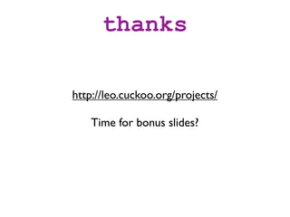thanks

http://leo.cuckoo.org/projects/

    Time for bonus slides?
 