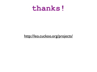 thanks!


http://leo.cuckoo.org/projects/
 