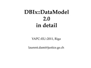 DBIx::DataModel 2.0 in detail YAPC::EU::2011, Riga [email_address] Département Office 