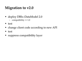 Migration to v2.0 deploy DBIx::DataModel 2.0 -compatibility => 1.0 test change client code according to new API test suppress compatibility layer 