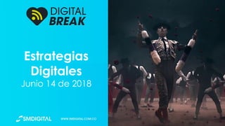 Estrategias
Digitales
Junio 14 de 2018
 