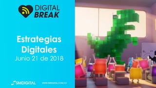 Estrategias
Digitales
Junio 21 de 2018
 
