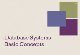 + Database Systems
Basic Concepts
10
 