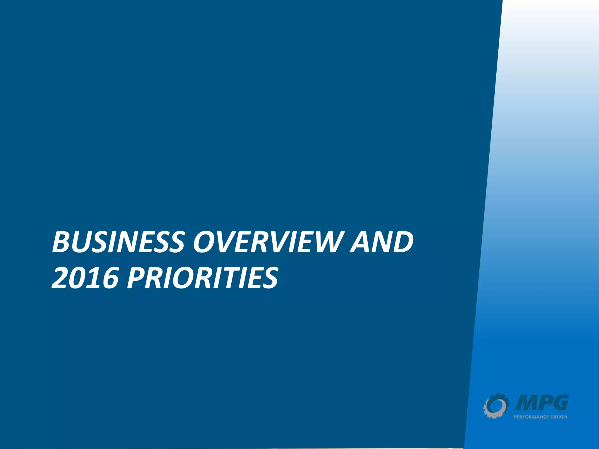 BUSINESS OVERVIEW AND
2016 PRIORITIES
 