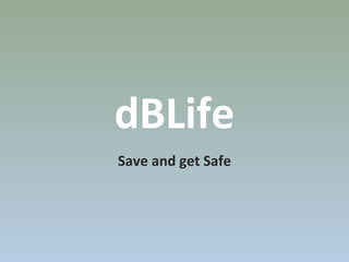 dBLife Save and get Safe 