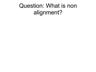Question: What is non alignment? 