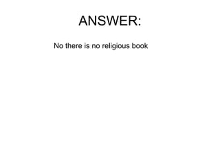 ANSWER: No there is no religious book 