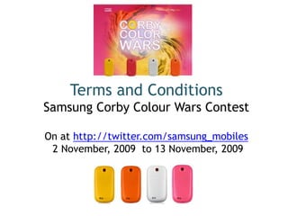 Winners ofSamsung Corby Colour Wars Contest hosted at http://twitter.com/samsung_mobiles 2 November, 2009  to 13 November, 2009  