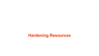 Hardening Resources
 