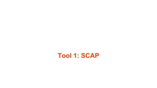 Tool 1: SCAP
 