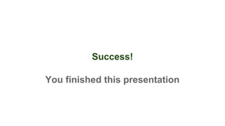 You finished this presentation
Success!
 