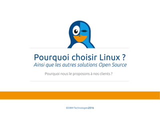 Pourquoi choisir Linux ?
Ainsi que les autres solutions Open Source
©DBM Technologies2016
Pourquoi nous le proposons à nos clients ?
 