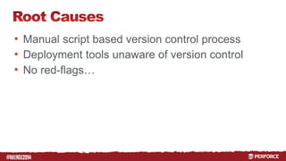 # 
• Manual script based version control process 
• Deployment tools unaware of version control 
• No red-flags… 
 
