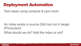 # 
Test cases using compare & sync tools: 
An index exists in source (QA) but not in target 
(Production) 
What should we do? Add the index or not? 
 