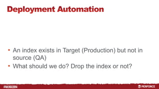 # 
• An index exists in Target (Production) but not in 
source (QA) 
• What should we do? Drop the index or not? 
 