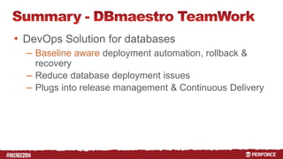 # 
• DevOps Solution for databases 
– Baseline aware deployment automation, rollback & 
recovery 
– Reduce database deployment issues 
– Plugs into release management & Continuous Delivery 
 
