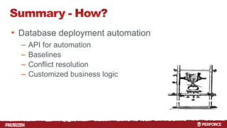 # 
• Database deployment automation 
– API for automation 
– Baselines 
– Conflict resolution 
– Customized business logic 
 