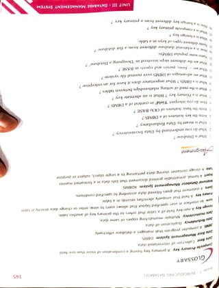 145
MANAGEMENT
SYSTEM
18.
How
is
a
foreign
key
different
from
a
primary
key
?
17.
What
is
a
composite
primary
key
?
6.
What
is
a
foreign
key?
15.
Name
different
types
of
keys
in
a
table.
14.
How
iS
a
relational
database
different
froma
flat
database
?
enterprise?
13.
Name
some
popular
DBMSs.
12.
What
are
the
different
steps
involved
in
'Designing
a
Database'
? jorms,
queries
and
reports
in
BASE? 11.
What
are
10.
What
are
advantages
of
DBMS
Over
normal
file
system?
9.
What
is
a
DBMS?
What
Importance
does
it
have
for
an
8.
What
is
the
need
of
setting
relationships
between
tables? Wnat
iS
a
Primary
key?
What
is
an
alternate
key?
0W
do
you
interpret
'Field'
in
context
of
a
DBMS?
Write
the
basic
features
of
OOo
BASE?
Write
the
key
features
of
a
DBMS?
What
do
you
understand
by
Data
Inconsistency?
3.
What
is
meant
by
Data
Redundancy?
3.
Aosignment
4.
1.
What
is
Database
?
2.
Table
A
storage
container
storin8
data
pertaining
to
a
single
object,
subject
or
purpose. Ronort
A
formal,
presentable
printed
document
that
lists
data
in
a
formatted
manner. Relational
Database
Management
Systemn
RDBMS Query
A
statement
that
gives
filtered
data
according
to
specified
conditions. Primary
key
A
field
that
uniquely
identifies
records
in
a
table. Form
An
interface
in
user-specified
layout
that
allows
users
to
view,
enter
or
change
data
directly
in
table.
Foreign
keyA
non-key
field
of
a
table
that
refers
to
the
primary
key
of
another
table. Data
Inconsistency
Multiple
mismatching
copies
of
same
data. Data
Redundancy
Duplication
of
data. DBMS
A
computer
program
that
manages
a
database
effectively.
GLOSSARY
Data
Base
Management
System
DBMS. Data
Base
Collection
of
interrelated
data. Composite
Primary
key
A
primary
key
having
a
combination
of
more
than
one
field.
Session
7
:
INTRODUCING
DATABASES
 