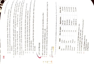 158
a
to
INFORMATION
TECHNOL
Wizard
to
be
used
database.
new
a
and
her
has
She
interactivelv.
Which
feature
of
OOo
tables
in
this
way
?
(d)
The
Table
Wizard
(c)
The
Queries
Tab
BASE
will
help
her
to
create
the
using
Table
Wizard,
Zoya
is
clear
about
15.
While
creating
tables
(a)
The
Tables
Tab
(b)
The
Forms
Tab
this
what
type
of
data
(whether
Wizard?
()
She
should
create
a
text
file
which
stores
the
detalls
of
data
types
for
eachet.
(b)
Zova
cannot
define
the
type
of
data
to
be
stored,
in
Table
Wizard
choOse
the
with
other
(d)
canthe
table.
LET
US
REVISE
BASE
is
the
database
component
of
open
source
office
suite
OpenOffice.
org
(00o).
P'P
The
default
extension
of
00o
BASE
database
is
.odb.
A
One
can
create
a
new
database
either
using
Table
Wizard
or
by
creating
constituent
tables
in
Design
View.
RIR
Time
Jhe
manager
of
a
car
showroom
uses
a
database
to
store
data
about
cars
he
sells.
This
is
part
of
the
aamei
Price
(Rs.)9,00,000
Registration
VSE
648
Size
of
engine
1.8
Model
Vectra
Make
Opel
9,
29,000
BFK
297
2.0
Zafira
Opel
14,15,000
SB
A5526
1.4
Golf
Volkswagen
23,11,000
DD
B4978
1.2
Polo
Volkswagen
11,19,000
B
G8347
1.6
Jetta
18,17,000
1233
CD
33
1.4
Megane
Volkswagen
Renault
9,11,000
Clio
Renault
6289
XF
54
1.2
(a)
Give
the
nanne
of
a
field
that
contains
umeric
data.
(b)
Identify
the
field
type
of
the
'model'
field.
(c)
Which
field
cOuld
be
made
the
key
field
or
the
primary
key
?
Ans.
(a)
Size
of
Engine
and
Price
(b)
Character
or
Text
(c)
Registration
(d)
Zova
should
install
special
extension
which
allows
create
tables
without
t
(c)
Zoya
must
fetch
the
settings
for
Table
with
base.
Zoya
rectified
mistake
created
database
14.
now
warnts
to
create
data
in
be
will
what
date
etc.)
stored
the
fields.
For
or
text
or
should
she
do
while
using
a
should
Zoya
fields,
the
selecting
After
()
Field
Type
for
each
field
in
the
table,
details.
Zova
change
only
the
type
data
from
default
the
Table
after
types,
wizard
has
 