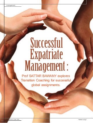 management
Vol 10 Issue 3, April 2010
62
Successful
Expatriate
Management:Prof SATTAR BAWANY explores
Transition Coaching for successful
global assignments.
 