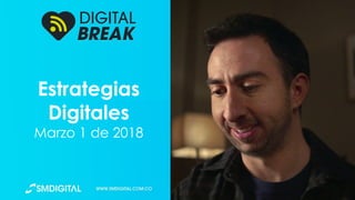Estrategias
Digitales
Marzo 1 de 2018
 